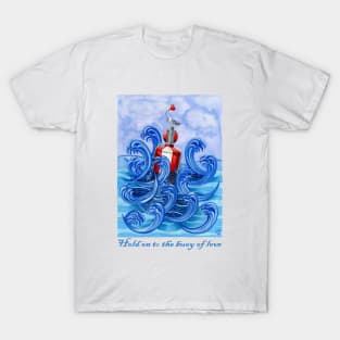 Hold on to the Buoy of Love T-Shirt